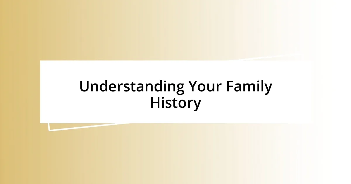 Understanding Your Family History