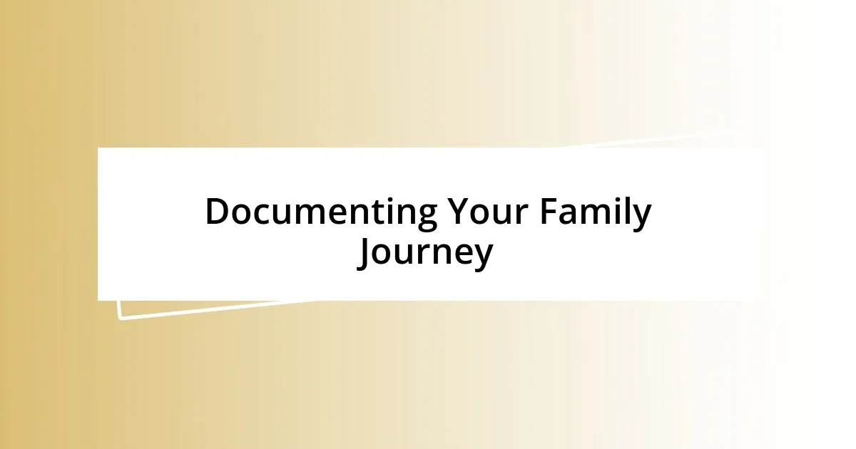 Documenting Your Family Journey