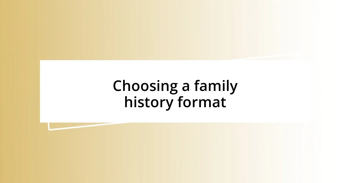 Choosing a family history format