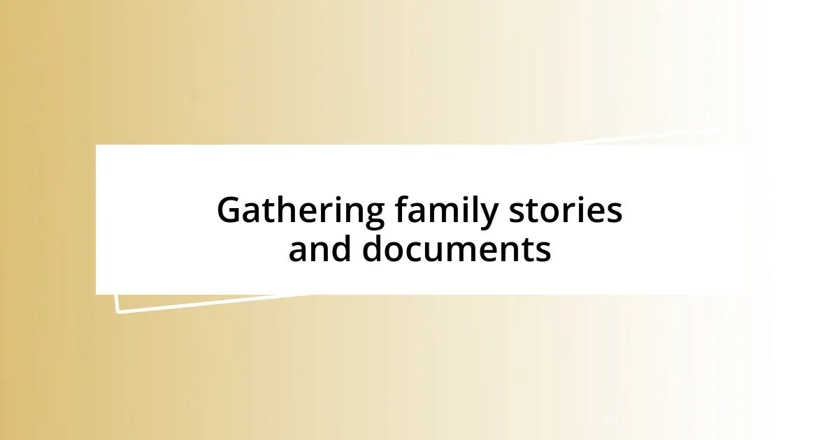 Gathering family stories and documents