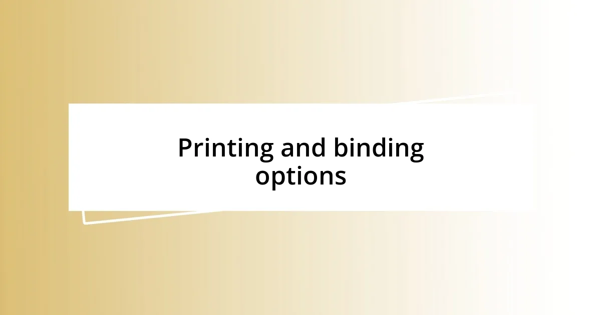 Printing and binding options