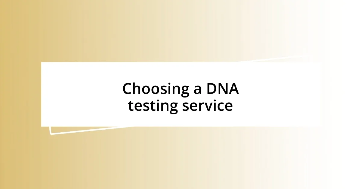 Choosing a DNA testing service