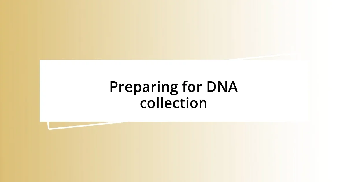 Preparing for DNA collection