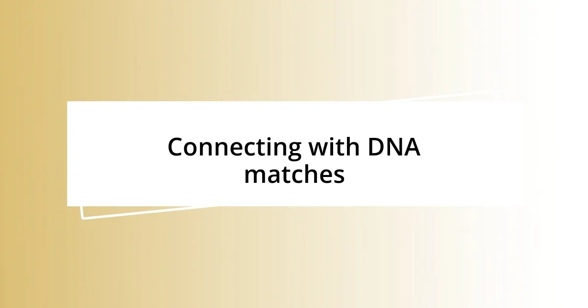 Connecting with DNA matches