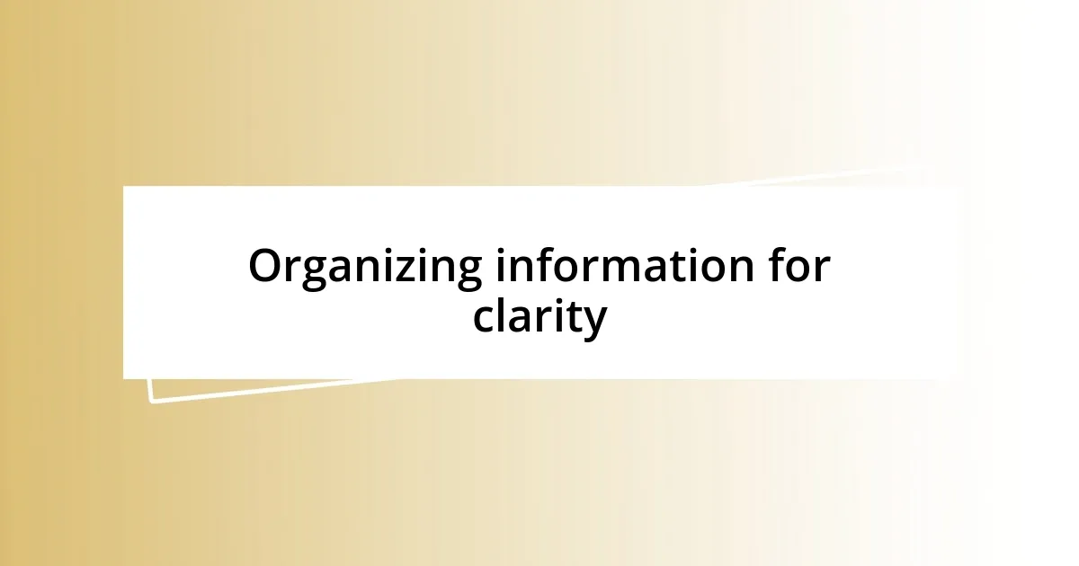 Organizing information for clarity