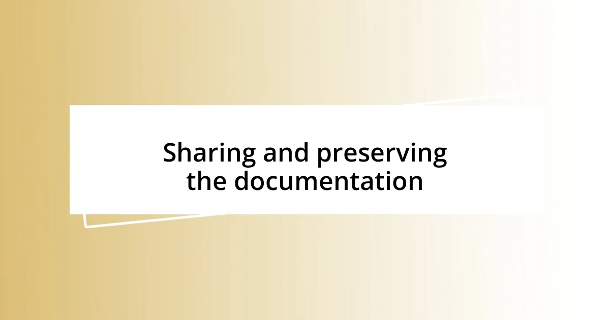 Sharing and preserving the documentation