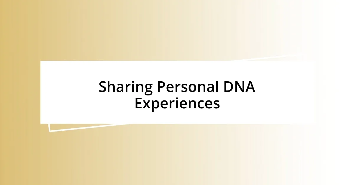 Sharing Personal DNA Experiences