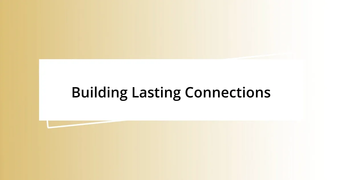 Building Lasting Connections