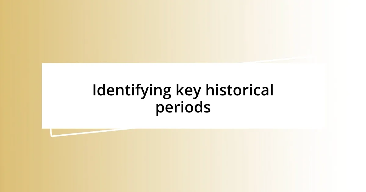 Identifying key historical periods