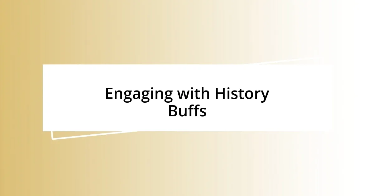 Engaging with History Buffs