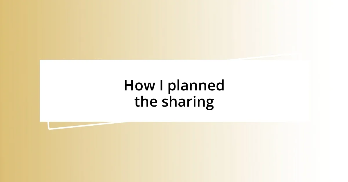 How I planned the sharing