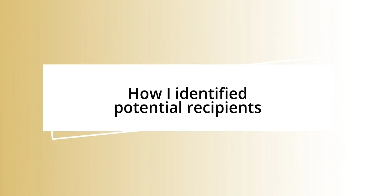 How I identified potential recipients