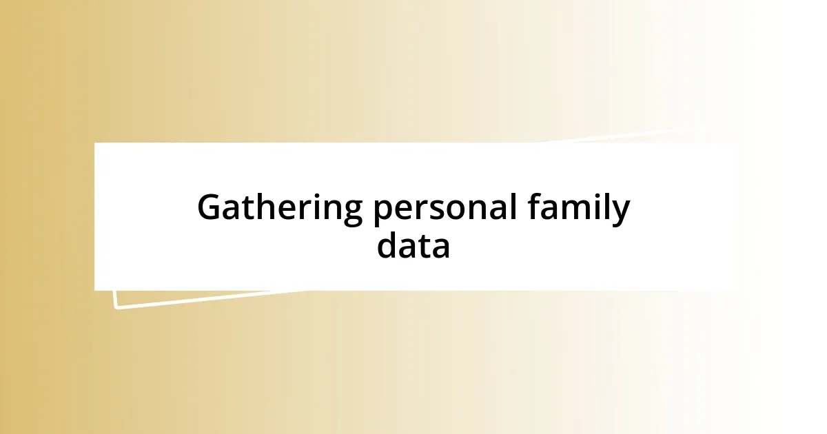 Gathering personal family data