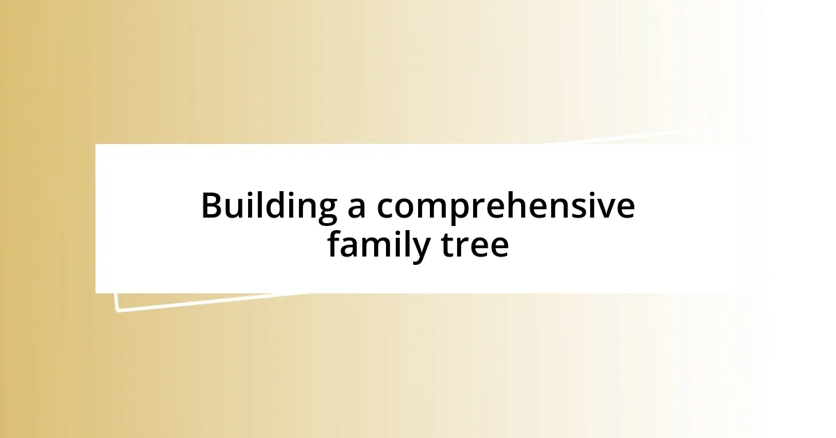 Building a comprehensive family tree