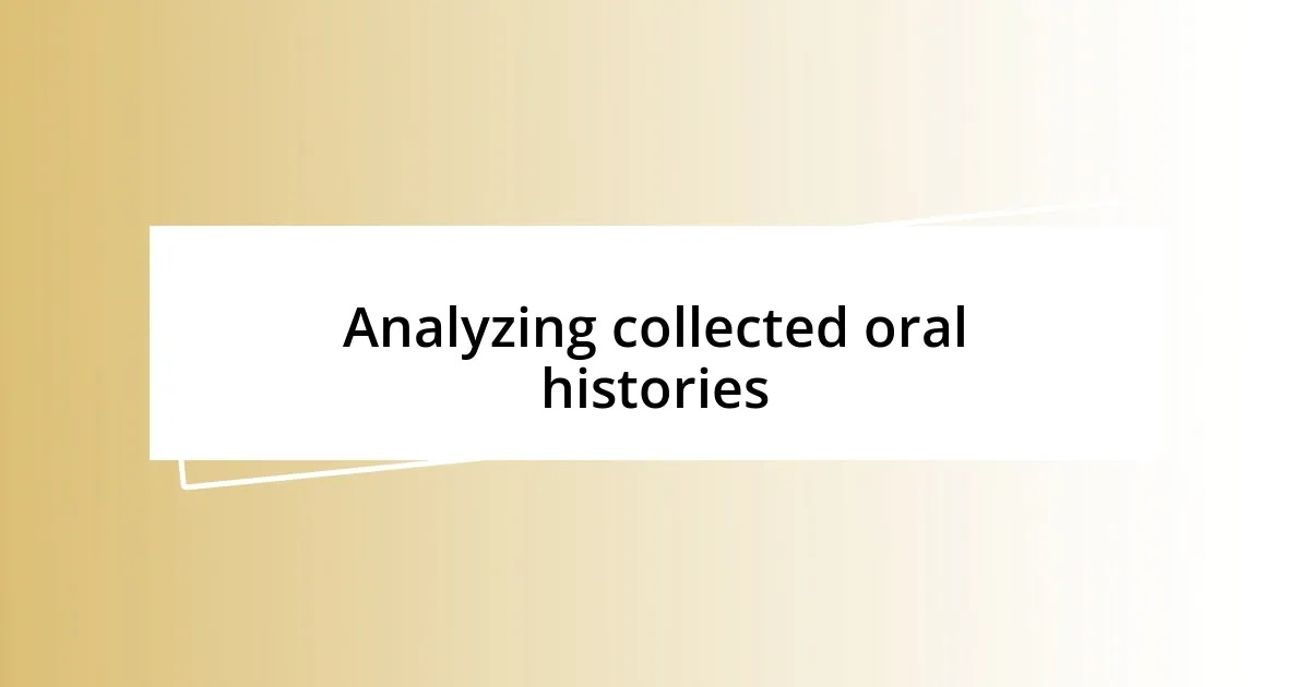 Analyzing collected oral histories