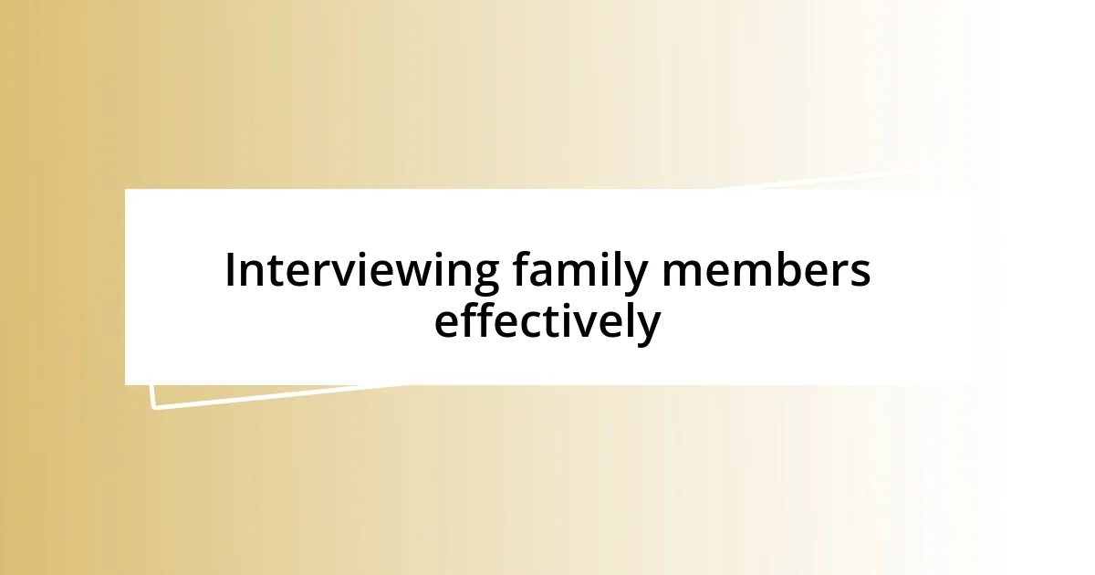 Interviewing family members effectively