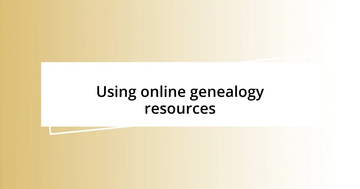 Using online genealogy resources