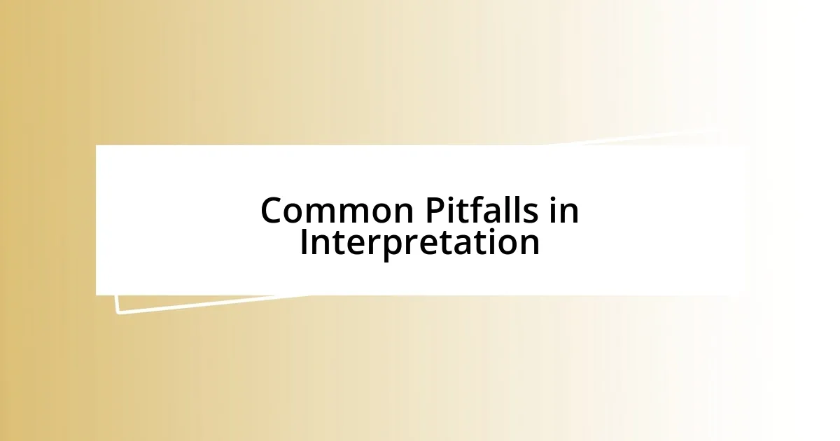 Common Pitfalls in Interpretation