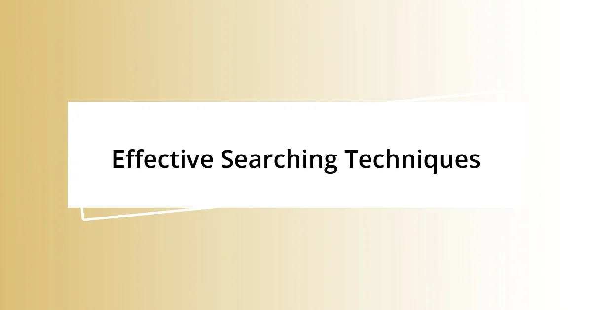 Effective Searching Techniques