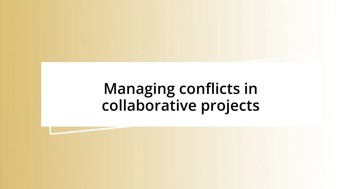 Managing conflicts in collaborative projects