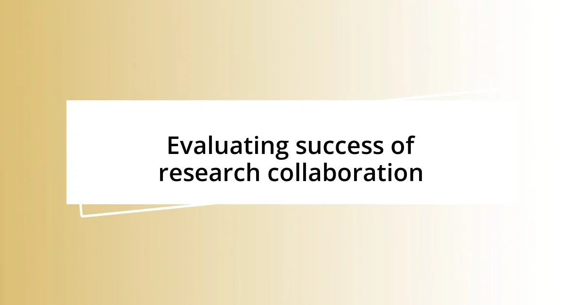 Evaluating success of research collaboration