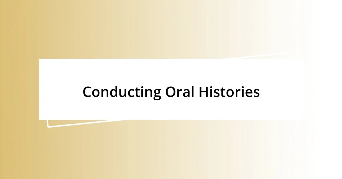 Conducting Oral Histories