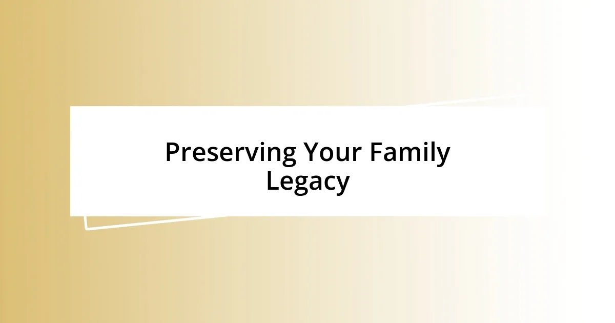 Preserving Your Family Legacy