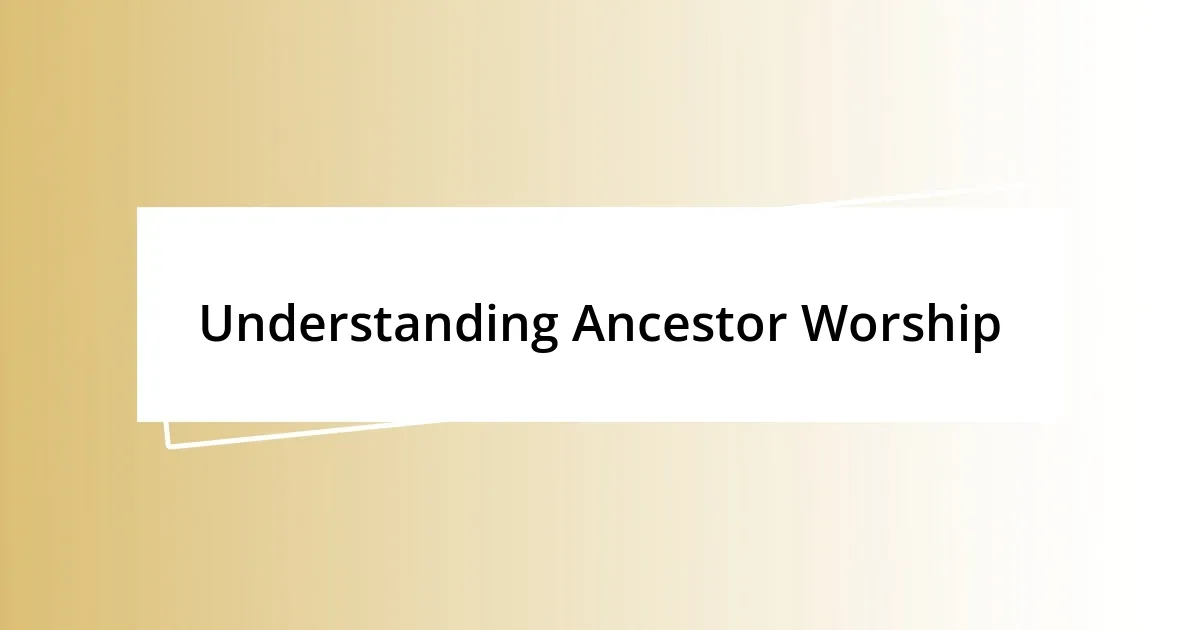 Understanding Ancestor Worship