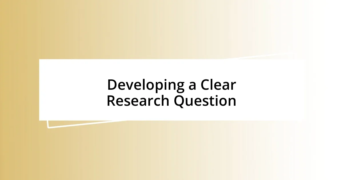 Developing a Clear Research Question