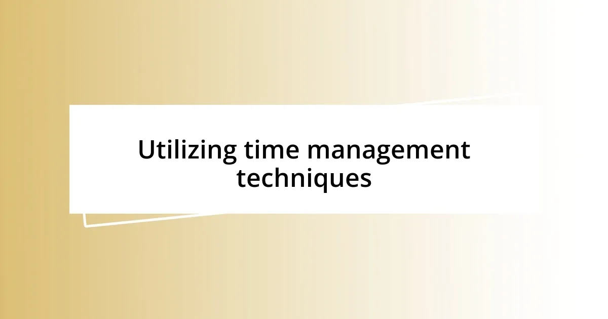 Utilizing time management techniques