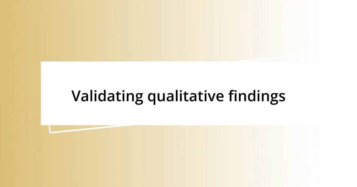 Validating qualitative findings