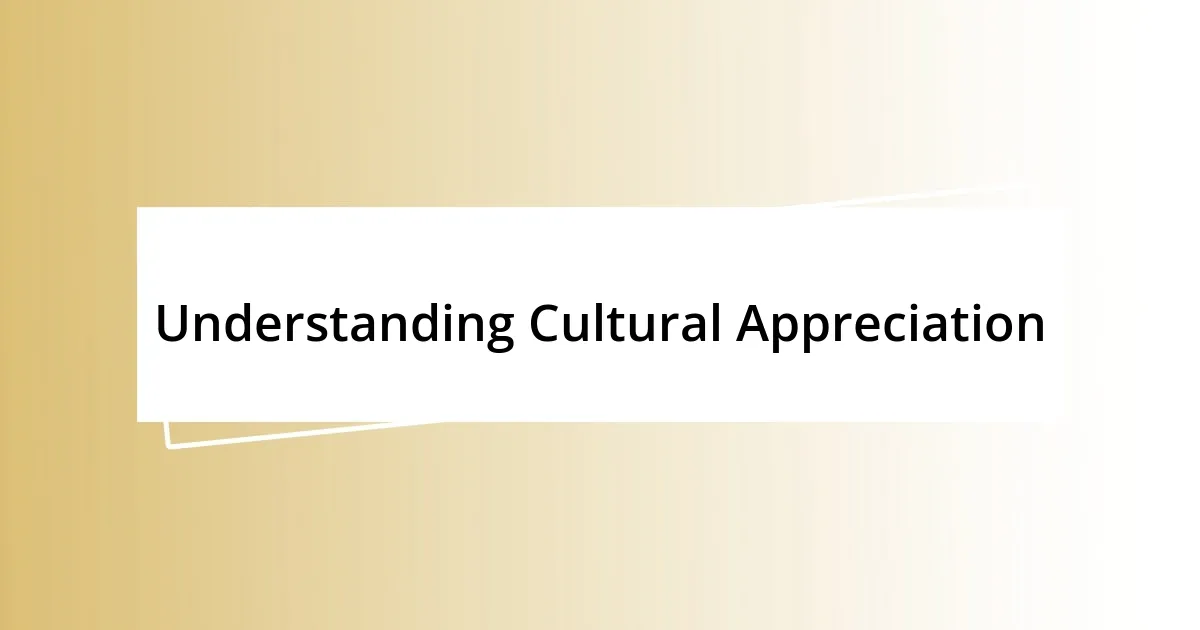 Understanding Cultural Appreciation