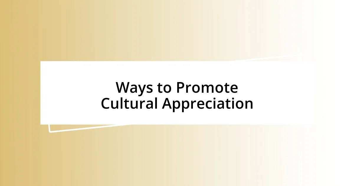 Ways to Promote Cultural Appreciation