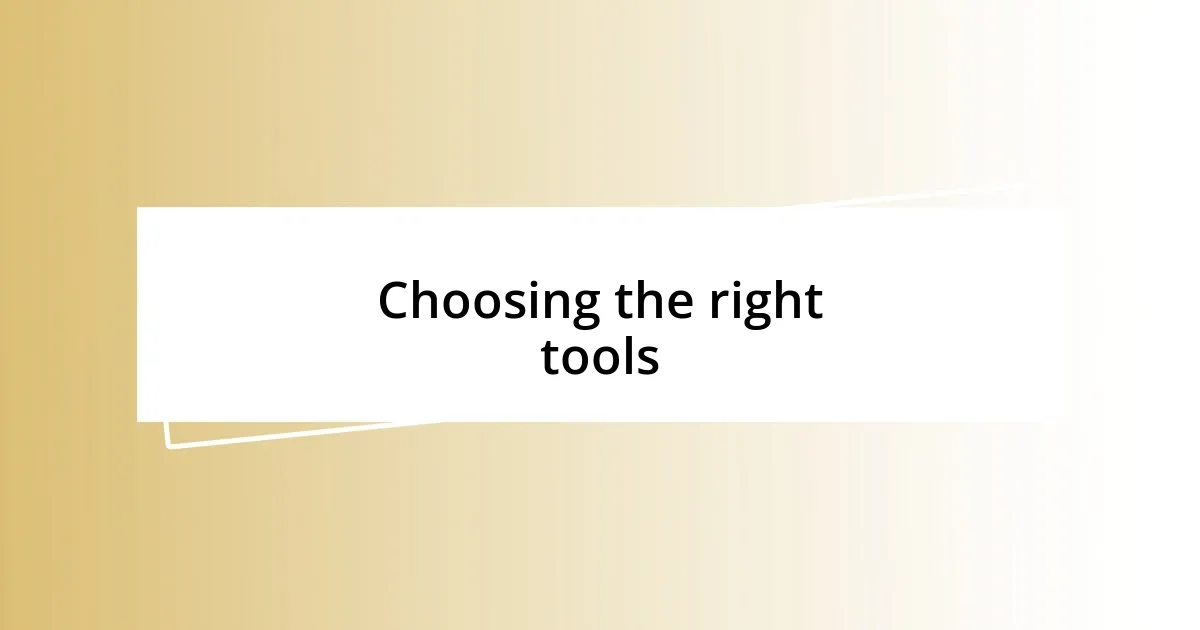 Choosing the right tools