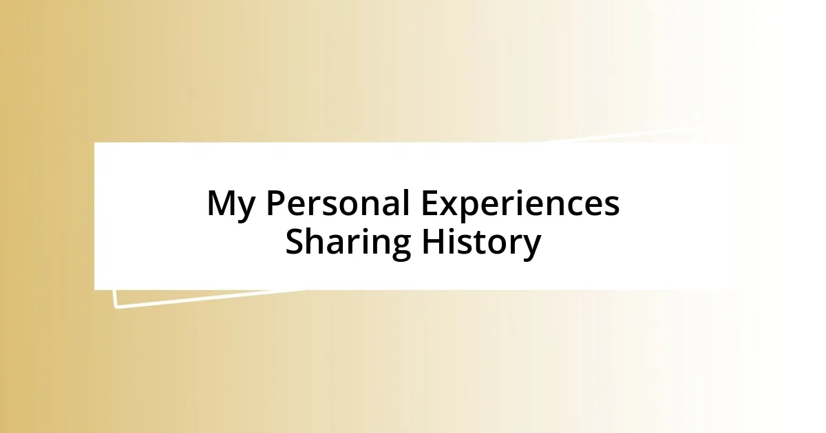 My Personal Experiences Sharing History