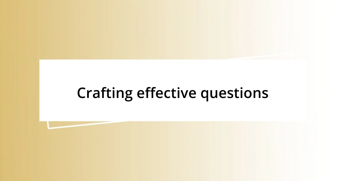 Crafting effective questions