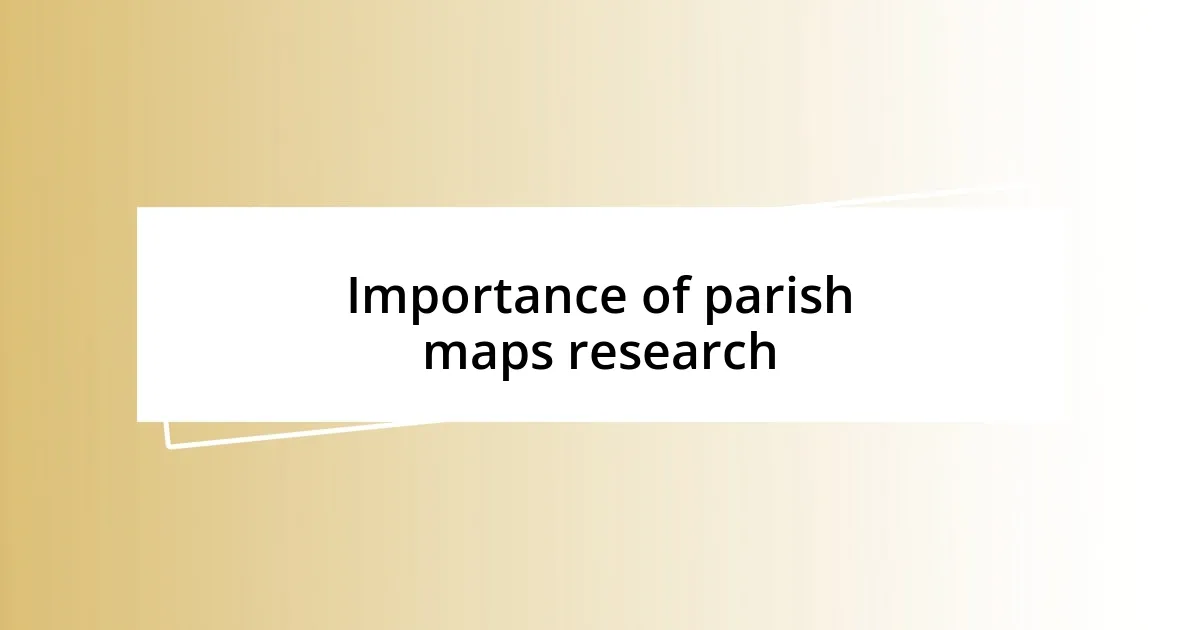 Importance of parish maps research