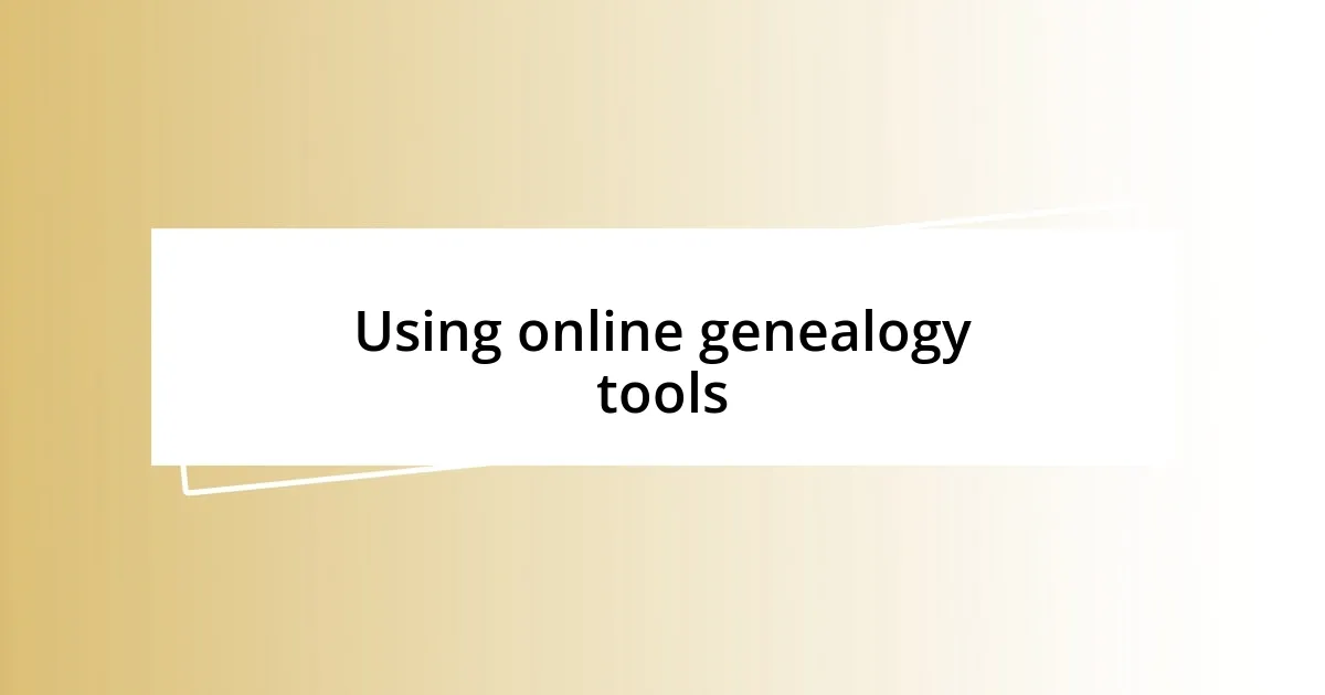 Using online genealogy tools