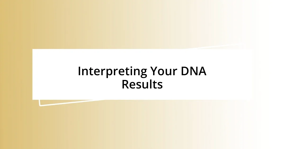 Interpreting Your DNA Results