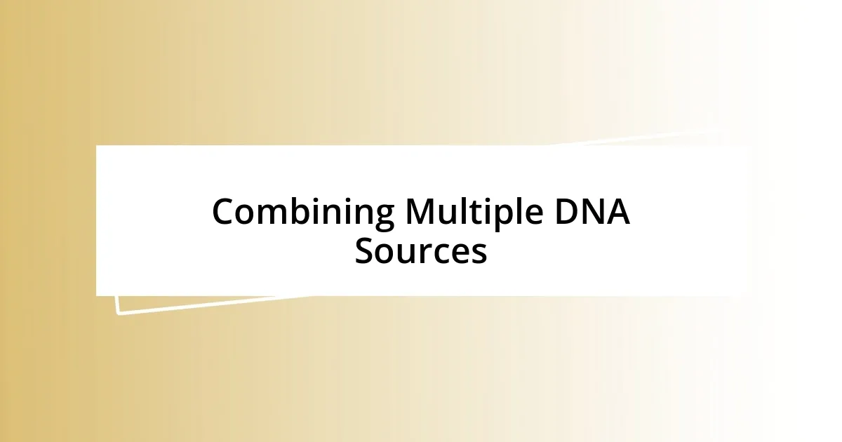 Combining Multiple DNA Sources