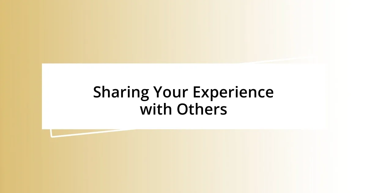 Sharing Your Experience with Others