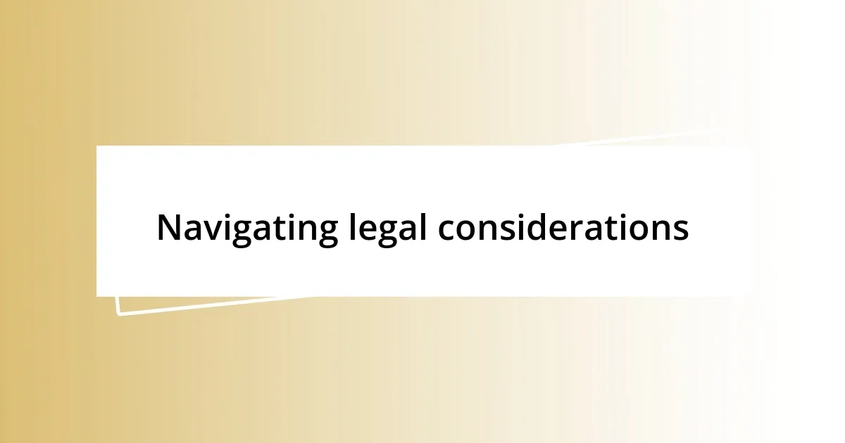 Navigating legal considerations