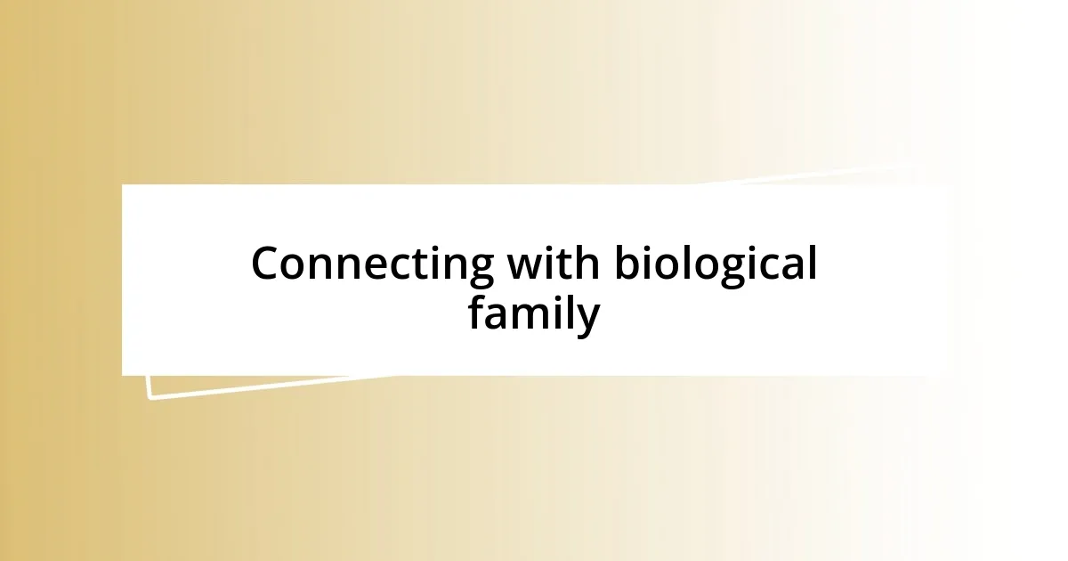 Connecting with biological family