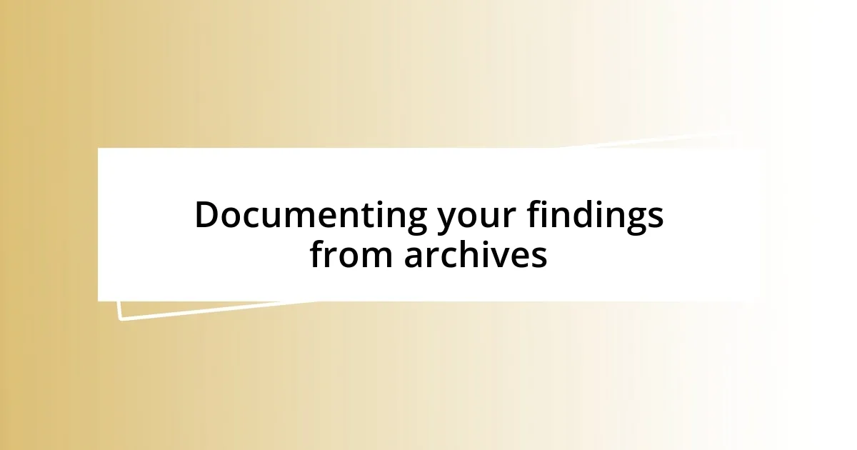 Documenting your findings from archives