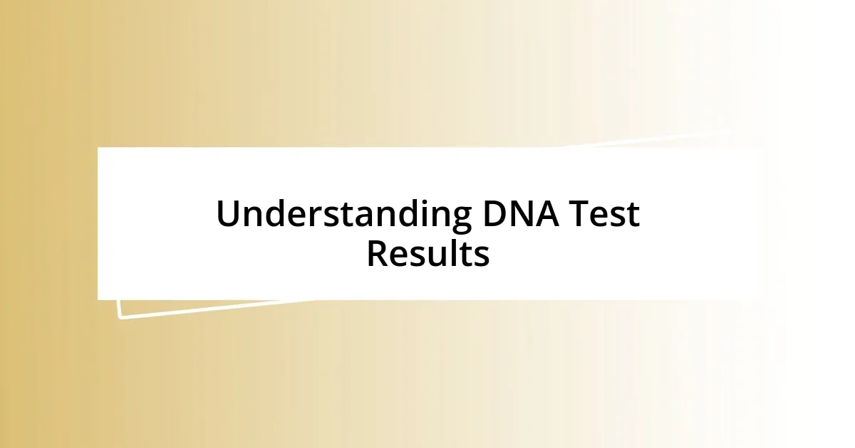 Understanding DNA Test Results