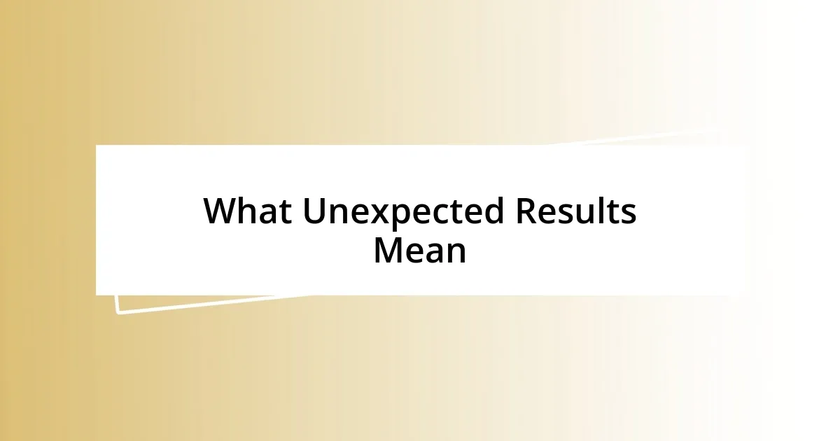 What Unexpected Results Mean