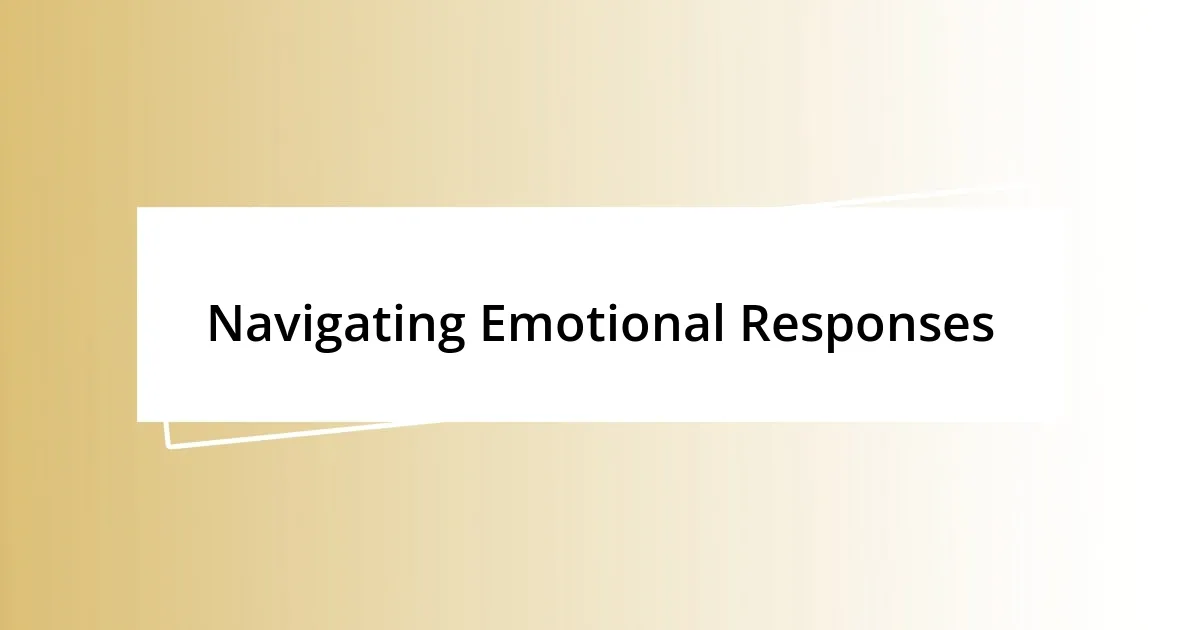 Navigating Emotional Responses