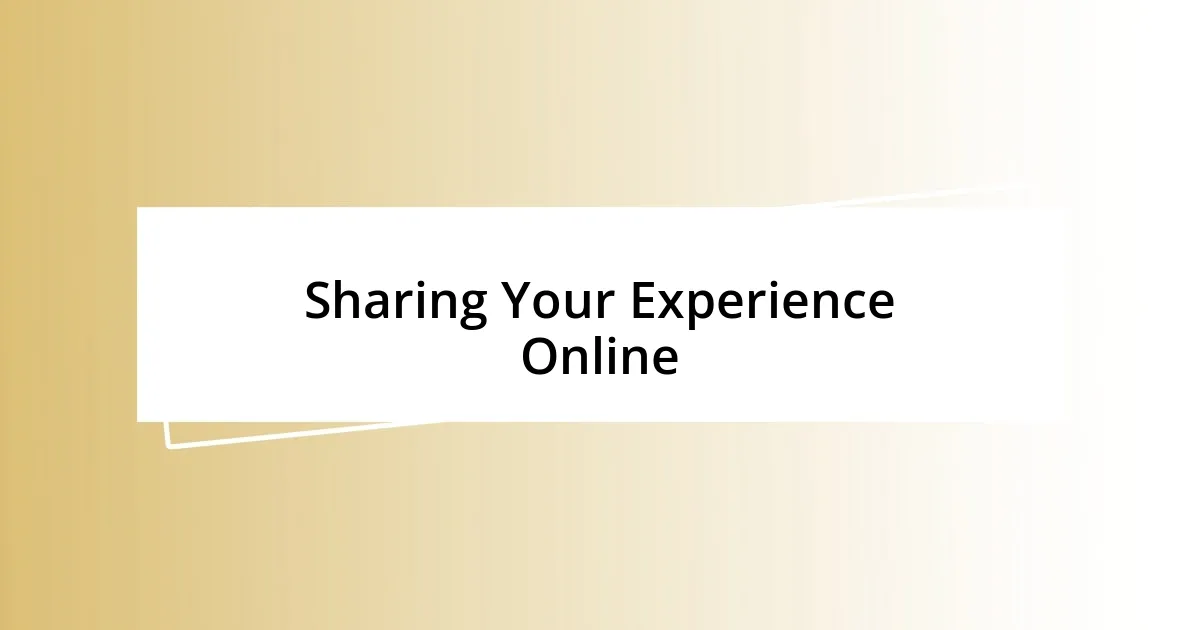 Sharing Your Experience Online