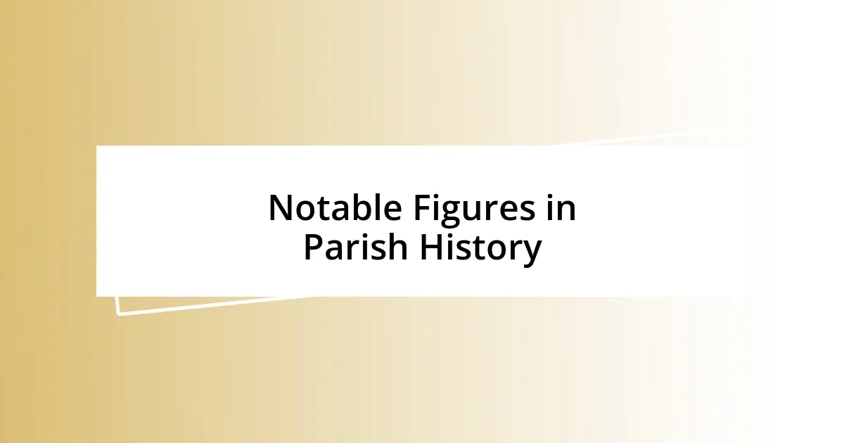 Notable Figures in Parish History