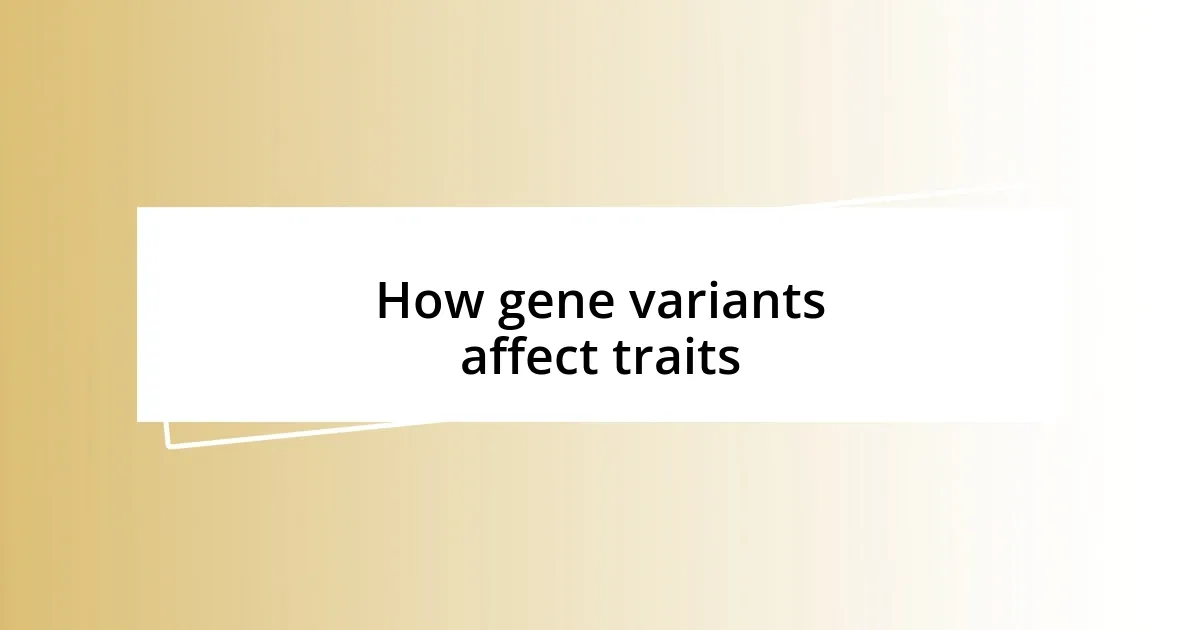 How gene variants affect traits